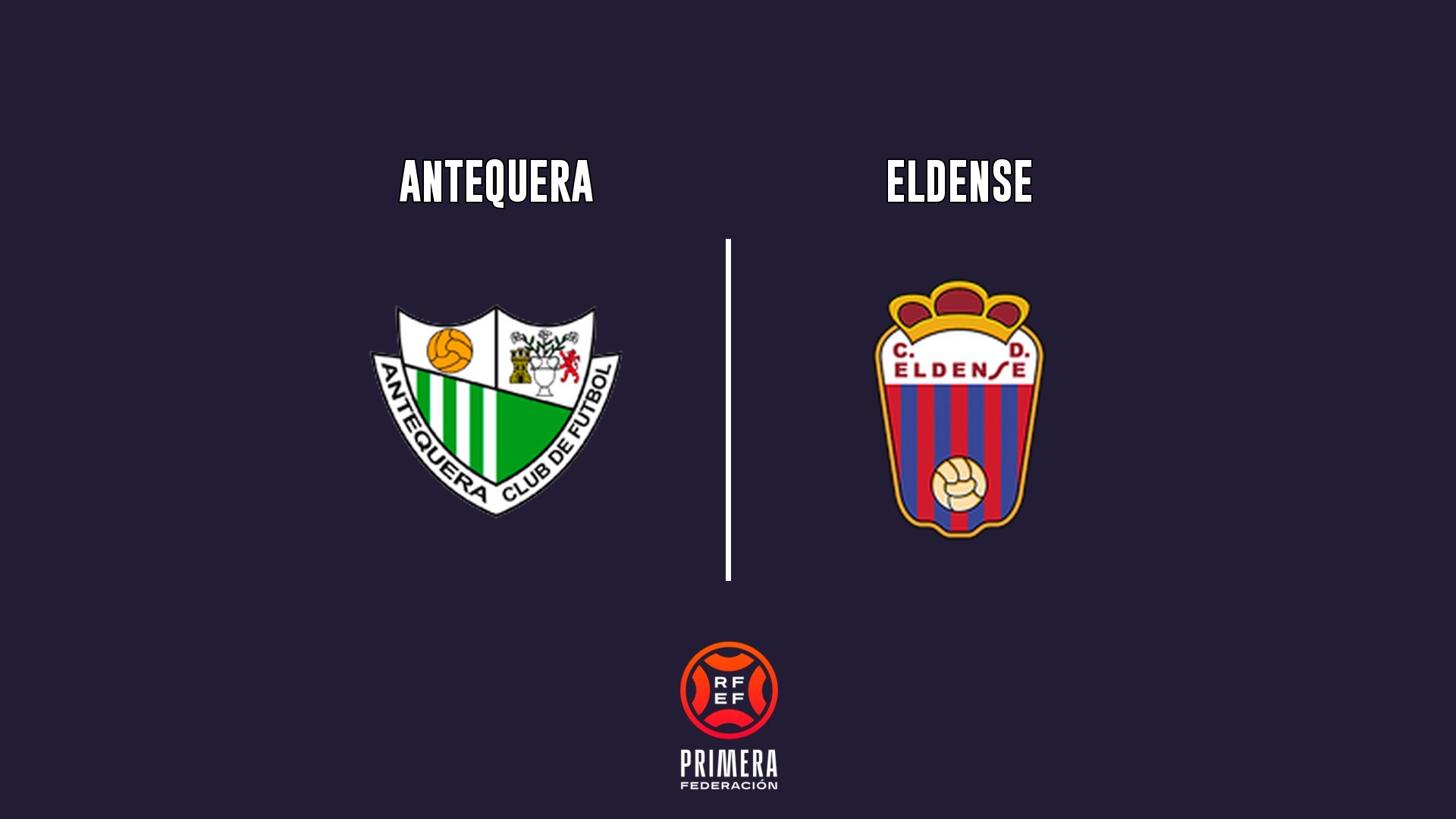 Antequera vs Eldense - Primera Federación G2