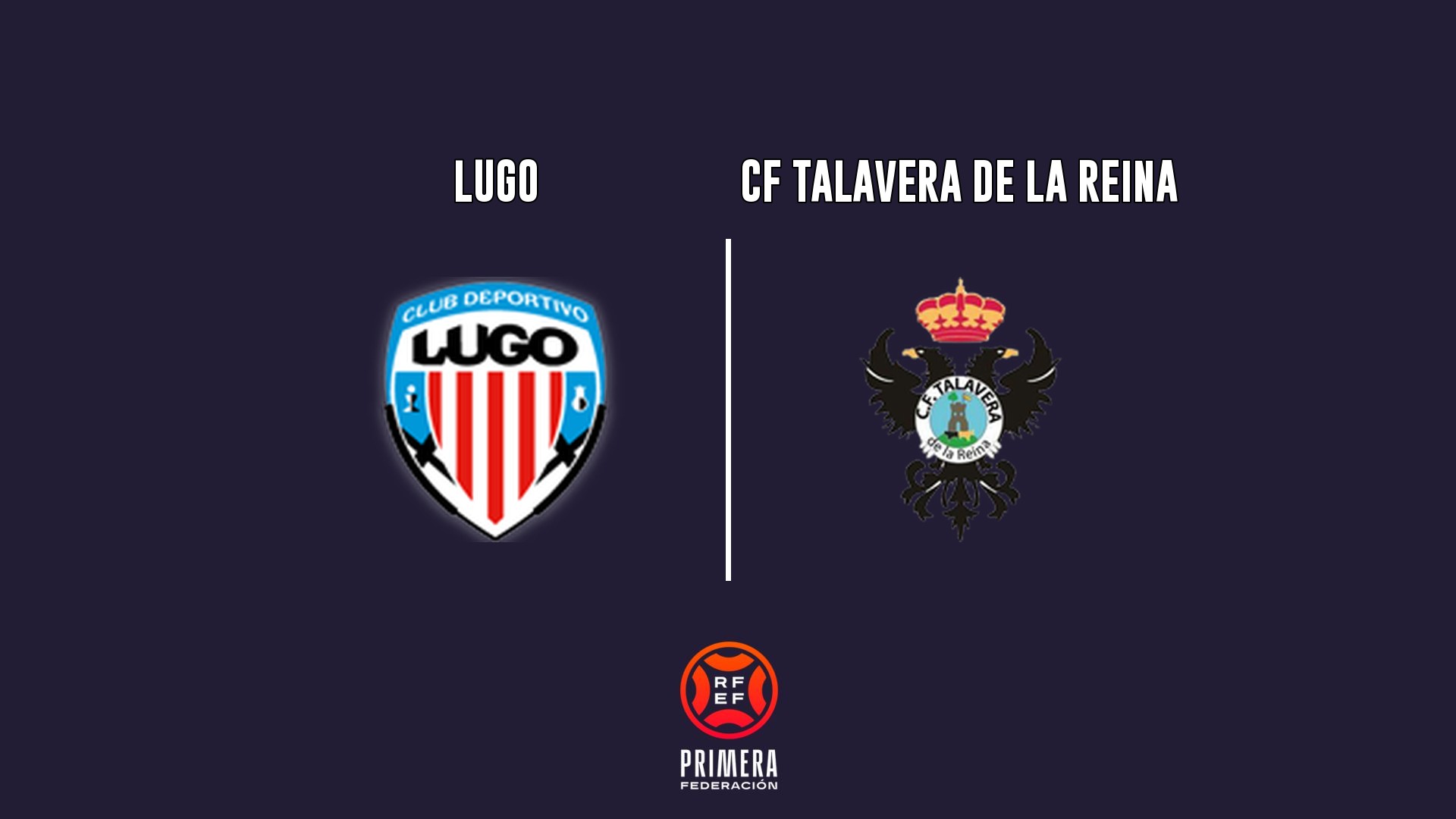 Lugo vs Talavera - Primera Federación G1