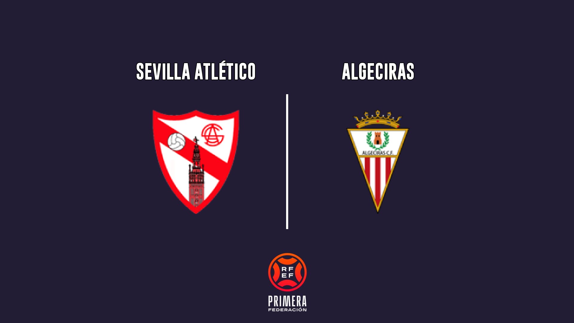 Sevilla Atlético vs Algeciras - Primera Federación G2
